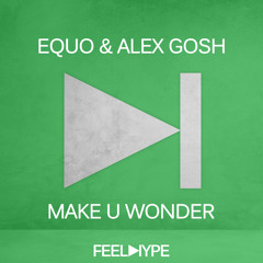 FEEL HYPE: equo & Alex Gosh - Make u Wonder (Original Mix) | FEE009