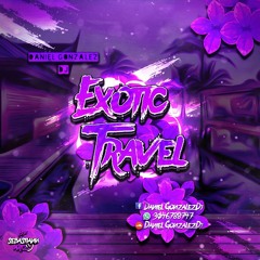 EXOTIC TRAVEL-MIXED BY-DANIEL GONZALEZ DJ..🔥