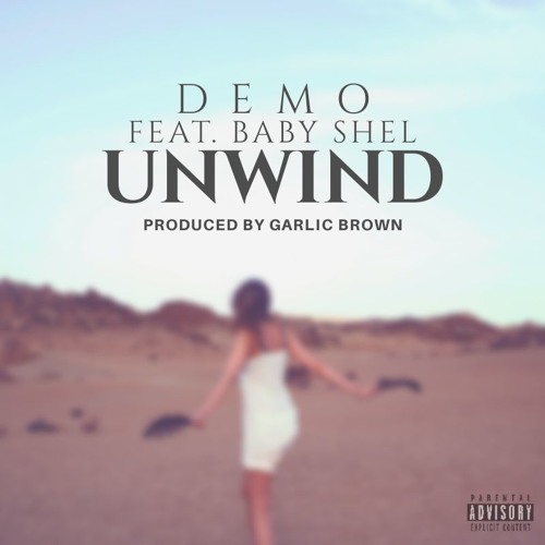 Demo - "Unwind" ft. Baby Shel prod. by Garlic Brown