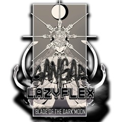 GANGAR X LAZYFLEX - BLADE OF THE DARK MOON [CLIP]