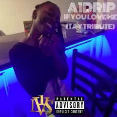 A1Drip- If You Love Me(Tay Tribute)