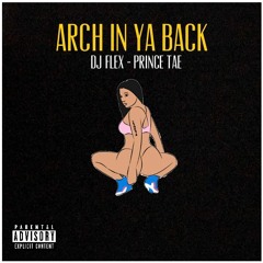 DJ Flex & PrinceTae - Arch In Ya Back