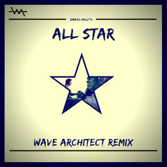 Smash Mouth - All Star (Wave Architect Remix)