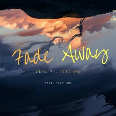 Fade Away(Prod. TejiOne)
