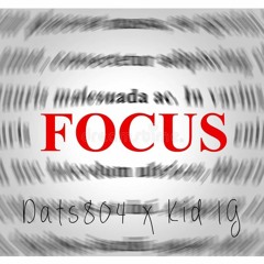 Focus- Kid IG (prod. by Dats804 x Kid IG)
