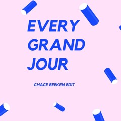 Every Grand Jour ( CHACE BEEKEN EDIT)          *FREE DOWNLOAD*