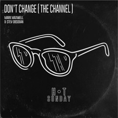 Don't Change (The Channel) (Radio Edit) feat. SteV Obsidian