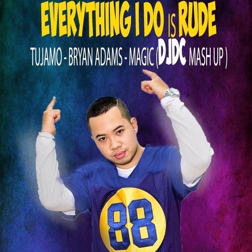 Tujamo, Bryan Adams, MAGIC - Everything I Do Is Rude (DJDC Mash Up)