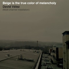 Beige is the true color of melancholy (fragment in stereo)