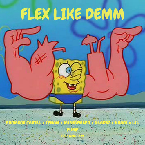 Boombox Cartel X TYNAN X Minesweepa X Gladez X Khaos X Lil Pump - FLEX LIKE DEMM (Solo Dolo Edit)