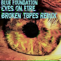 Blue Foundation - Eyes On Fire (Broken T8pes Remix)