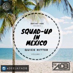Squad-Up In Mexico | Quick Hitter (DJ ADB