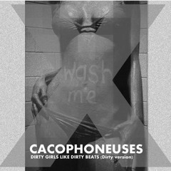 CACOPHONEUSES - DIRTY GIRLS LIKE DIRTY BEATS (Dirty Version)