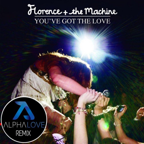Florence & The Machine - You've Got The Love (Alphalove Remix) - Free Download