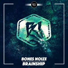 Bones Noize - Brainship [DROP IT NETWORK EXCLUSIVE]