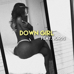 Down Girl (feat. Jords)