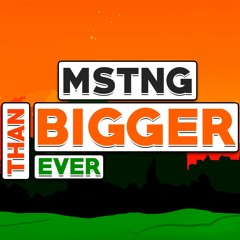 MSTNG - Bigger Than Ever