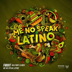 FMKNT aka FMNT & MKN - Me No Speak Latino (Official HQ Preview)
