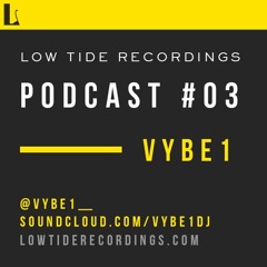 Low Tide Podcast #03 :: Vybe1