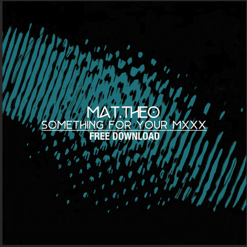 Mat.Theo - Something For Your Mxxx (Bootleg) #FREE
