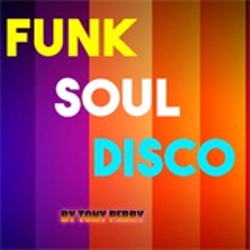Stream THE SOUL FUNK DISCO BY TONY PERRY by Tony Perry