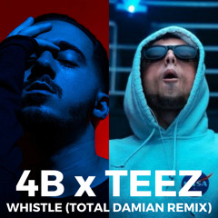 4B x TEEZ - Whistle (Total Damian Remix) [FREE DOWNLOAD]