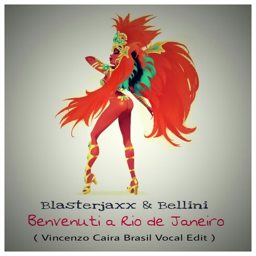 Blasterjaxx & Bellini - Benvenuti a Rio de Janeiro (Vincenzo Caira Brasil Vocal Edit).mp3