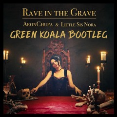 AronChupa & Little Sis Nora - Rave In The Grave (Green Koala Bootleg) | FREE DOWNLOAD