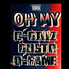 OH MY- C-GILLZ x Gusto x D-FAME