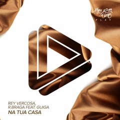 Rey Vercosa, R.Braga Ft. Guiga - Na Tua Casa (Club Mix)