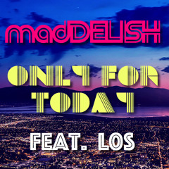 madDELISH - ONLY FOR TODAY (feat. L0S)