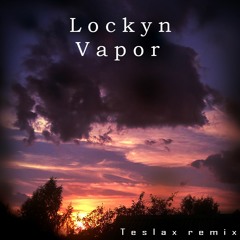 Lockyn - Vapor (TeslaX Remix)