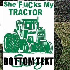 She Fucks My Tractor
