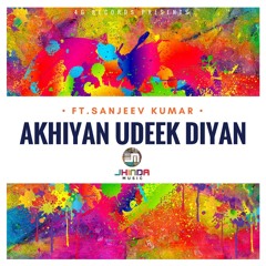 Akhiyan Udeek Diyan - Jhinda-Music ft Sanjeev Kumar