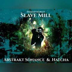 Damian Jr. Gong Marley - Slave Mill (Abstrakt Sonance & Hatcha Bootleg) *FREE DOWNLOAD*
