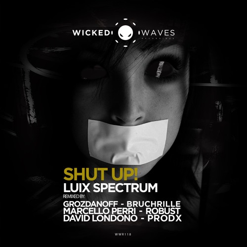 Luix Spectrum - Shut Up! (Original Mix) [Wicked Waves Recordings]