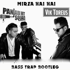 Panjabi Hit Squad - Mirza Hai Hai (Vik Toreus BASS TRAP BOOTLEG)