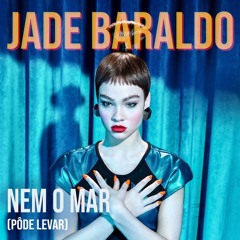 Jade Baraldo - Nem o Mar (Pode Levar)(Jesse Graham Remix)