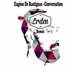 Eugène De Rastignac - Conversation (LRDM Remix)