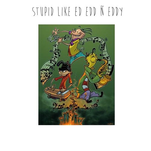 UglyKid.Eddy ~ Stupid Like Ed Edd Ñ Eddy