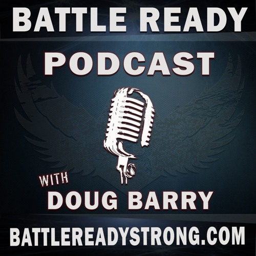 BATTLE READY Podcast: Every Man Should Hear This!