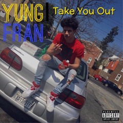 YungFran-Take You Out
