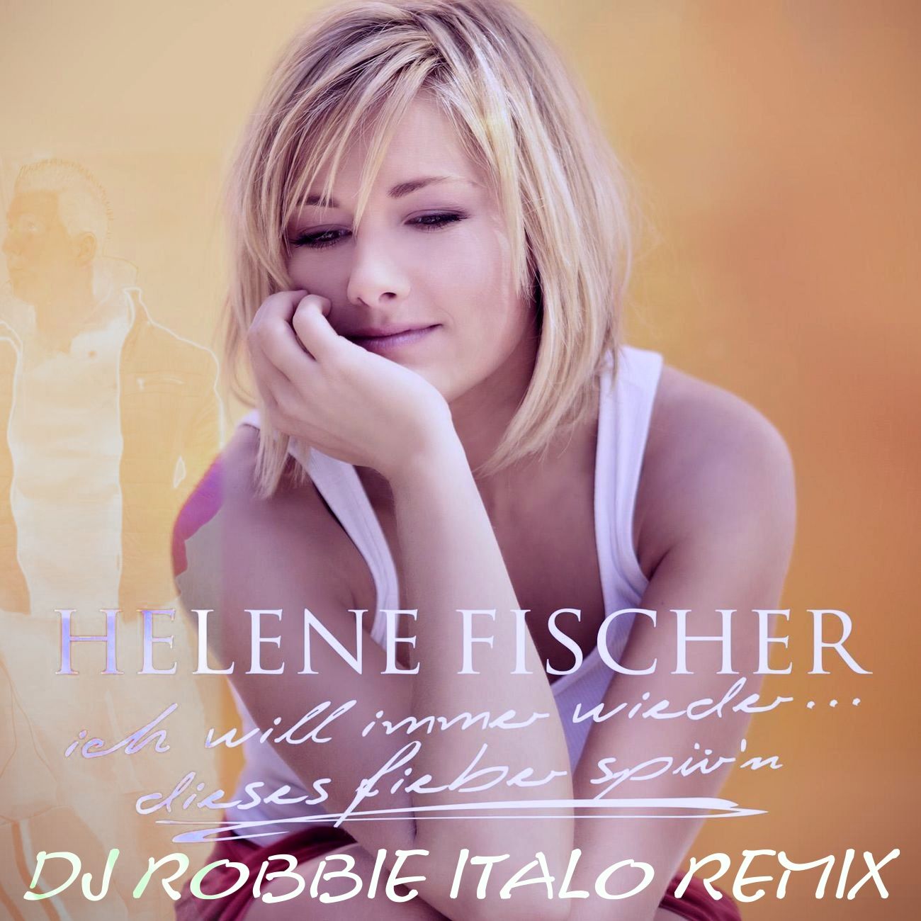 Helene Fischer – Ich Will Immer Wieder Dieses Fieber Spüren ( Dj Robbie Italo Extended)