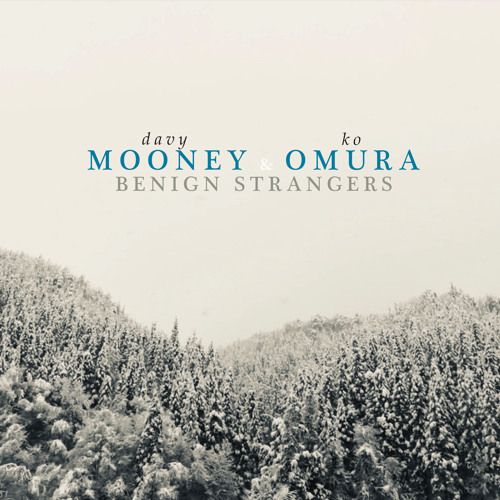 Davy Mooney & Ko Omura - Benign Strangers