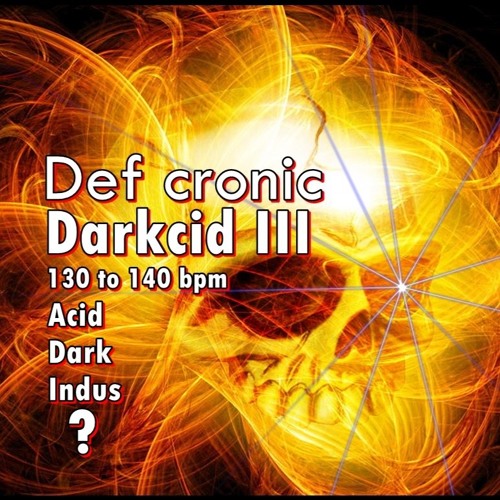 Darkcid III (Dark, Indus, acid ? set by Def cronic)