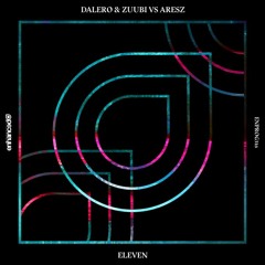 Dalero & Zuubi Vs Aresz - Eleven (Original Mix) [Enhanced Progressive]