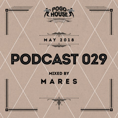 Pogo House Podcast #029 - Mares (May 2018)