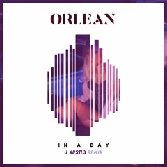 Orlean - In a Day (J Hustl3 Remix)