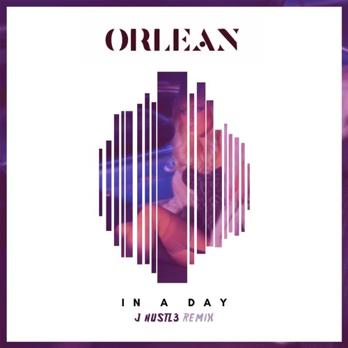Orlean - In a Day (J Hustl3 Remix)