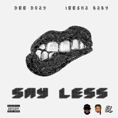Leesha Baby x Dee Dray- Say Less